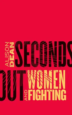 Seconds Out: Kobiety i walka - Seconds Out: Women and Fighting