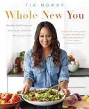 Whole New You: Jak prawdziwa żywność zmienia twoje życie, abyś był zdrowszy i piękniejszy: Książka kucharska - Whole New You: How Real Food Transforms Your Life, for a Healthier, More Gorgeous You: A Cookbook