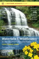 Wodospady i dzikie kwiaty w południowych Appalachach: Trzydzieści wspaniałych wędrówek - Waterfalls and Wildflowers in the Southern Appalachians: Thirty Great Hikes
