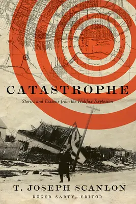 Katastrofa: Historie i lekcje z eksplozji w Halifaksie - Catastrophe: Stories and Lessons from the Halifax Explosion