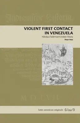 Gwałtowny pierwszy kontakt w Wenezueli: Historia Indian Nikolausa Federmanna - Violent First Contact in Venezuela: Nikolaus Federmann's Indian History