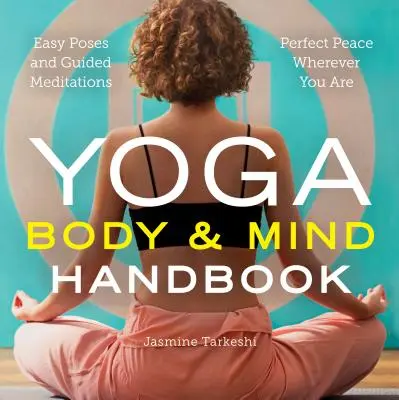 Podręcznik ciała i umysłu jogi: Łatwe pozycje, medytacje z przewodnikiem, doskonały spokój, gdziekolwiek jesteś - Yoga Body and Mind Handbook: Easy Poses, Guided Meditations, Perfect Peace Wherever You Are