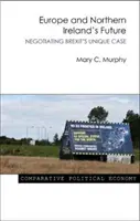 Europa i przyszłość Irlandii Północnej: Negocjacje w wyjątkowej sprawie Brexitu - Europe and Northern Ireland's Future: Negotiating Brexit's Unique Case