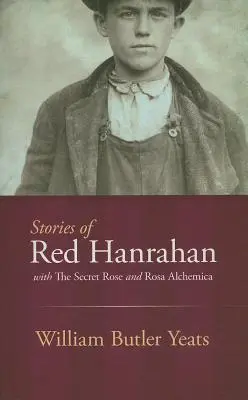 Opowieści Reda Hanrahana: Z tajemniczą różą i Rosa Alchemica - Stories of Red Hanrahan: With the Secret Rose and Rosa Alchemica