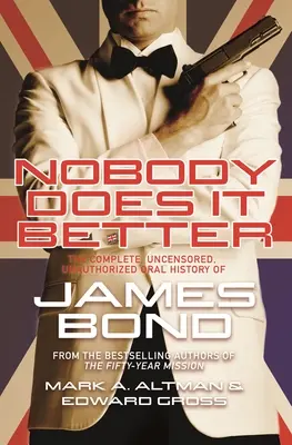 Nikt nie zrobi tego lepiej: Kompletna, nieocenzurowana, nieautoryzowana ustna historia Jamesa Bonda - Nobody Does It Better: The Complete, Uncensored, Unauthorized Oral History of James Bond