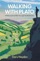 Wędrówki z Platonem: Filozoficzna wędrówka przez Wyspy Brytyjskie - Walking with Plato: A Philosophical Hike Through the British Isles