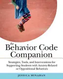 The Behavior Code Companion: Strategie, narzędzia i interwencje wspierające uczniów z zachowaniami lękowymi lub opozycyjnymi - The Behavior Code Companion: Strategies, Tools, and Interventions for Supporting Students with Anxiety-Related or Oppositional Behaviors