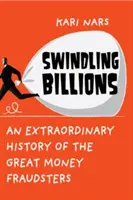 Wyłudzanie miliardów - niezwykła historia wielkich oszustów finansowych - Swindling Billions - An Extraordinary History of the Great Money Fraudsters