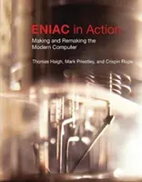 Eniac w akcji: Making and Remaking the Modern Computer /]cthomas Haigh, Mark Priestley, and Crispin Rope - Eniac in Action: Making and Remaking the Modern Computer /]cthomas Haigh, Mark Priestley, and Crispin Rope