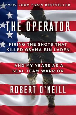 Operator: Oddawanie strzałów, które zabiły Osamę Bin Ladena i moje lata w zespole Seal Team Warrior - The Operator: Firing the Shots That Killed Osama Bin Laden and My Years as a Seal Team Warrior