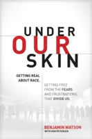Pod naszą skórą: Prawdziwa rozmowa o rasie. Uwolnienie się od lęków i frustracji, które nas dzielą. - Under Our Skin: Getting Real about Race. Getting Free from the Fears and Frustrations That Divide Us.