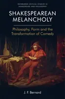 Szekspirowska melancholia: Filozofia, forma i transformacja komedii - Shakespearean Melancholy: Philosophy, Form and the Transformation of Comedy