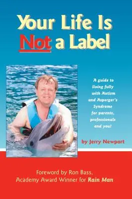 Twoje życie to nie etykieta: Przewodnik po pełnym życiu z autyzmem i zespołem Aspergera dla rodziców, specjalistów i ciebie! - Your Life Is Not a Label: A Guide to Living Fully with Autism and Asperger's Syndrome for Parents, Professionals and You!