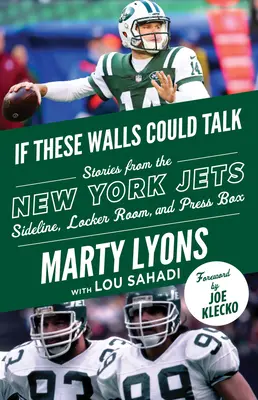 Gdyby te ściany mogły mówić: New York Jets: Historie z linii bocznej, szatni i loży prasowej New York Jets - If These Walls Could Talk: New York Jets: Stories from the New York Jets Sideline, Locker Room, and Press Box