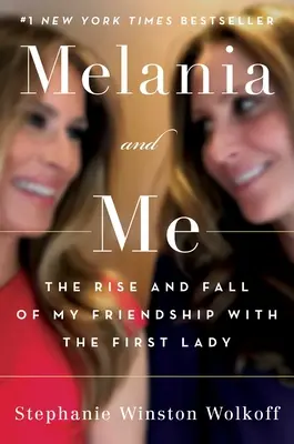 Melania i ja: Powstanie i upadek mojej przyjaźni z pierwszą damą - Melania and Me: The Rise and Fall of My Friendship with the First Lady