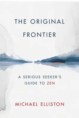 The Original Frontier: Przewodnik poważnego poszukiwacza zen - The Original Frontier: A Serious Seeker's Guide to Zen