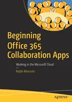 Aplikacje do współpracy w usłudze Office 365 - praca w chmurze firmy Microsoft - Beginning Office 365 Collaboration Apps - Working in the Microsoft Cloud