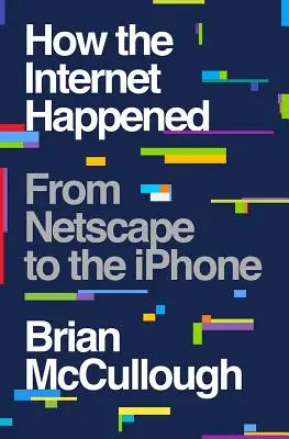 Jak powstał Internet: Od Netscape do iPhone'a - How the Internet Happened: From Netscape to the iPhone