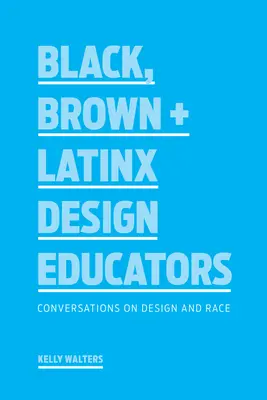 Czarni, brązowi + latynoscy edukatorzy projektowania: Rozmowy o projektowaniu i rasie - Black, Brown + Latinx Design Educators: Conversations on Design and Race