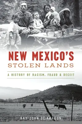 Skradzione ziemie Nowego Meksyku: Historia rasizmu, oszustwa i podstępu - New Mexico's Stolen Lands: A History of Racism, Fraud and Deceit