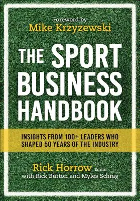 Podręcznik biznesu sportowego: Spostrzeżenia ponad 100 liderów, którzy kształtowali branżę przez 50 lat - The Sport Business Handbook: Insights from 100+ Leaders Who Shaped 50 Years of the Industry