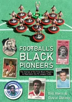 Czarni pionierzy futbolu - historie pierwszych czarnoskórych piłkarzy reprezentujących 92 kluby ligowe - Football's Black Pioneers - The Stories of the First Black Players to Represent the 92 League Clubs