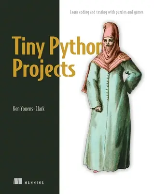 Tiny Python Projects: 21 małych, zabawnych projektów dla początkujących w Pythonie, zaprojektowanych z myślą o rozwijaniu umiejętności programowania, uczeniu nowych algorytmów i technik, a także - Tiny Python Projects: 21 Small Fun Projects for Python Beginners Designed to Build Programming Skill, Teach New Algorithms and Techniques, a