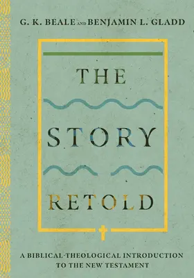 Historia opowiedziana na nowo: Biblijno-teologiczne wprowadzenie do Nowego Testamentu - The Story Retold: A Biblical-Theological Introduction to the New Testament