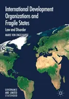 Międzynarodowe organizacje rozwojowe i państwa niestabilne: Prawo i nieporządek - International Development Organizations and Fragile States: Law and Disorder