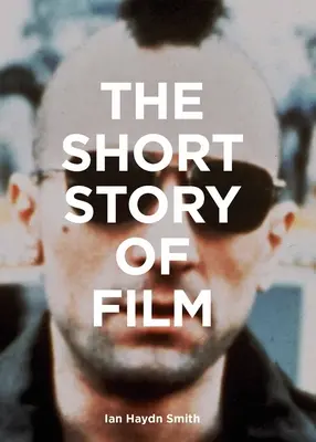 Krótka historia filmu: Kieszonkowy przewodnik po najważniejszych gatunkach, filmach, technikach i ruchach filmowych - The Short Story of Film: A Pocket Guide to Key Genres, Films, Techniques and Movements