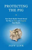 Ochrona świni: Jak trendy giełdowe ujawniają sposób na wzrost i zachowanie bogactwa - Protecting the Pig: How Stock Market Trends Reveal the Way to Grow and Preserve Your Wealth