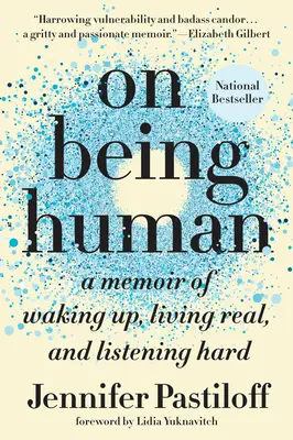 O byciu człowiekiem: Pamiętnik o przebudzeniu, prawdziwym życiu i uważnym słuchaniu - On Being Human: A Memoir of Waking Up, Living Real, and Listening Hard
