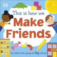 Tak zdobywamy przyjaciół - dla małych dzieci idących do dużej szkoły - This Is How We Make Friends - For little kids going to big school