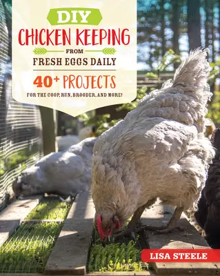 Hodowla kurczaków DIY: codziennie świeże jaja: Ponad 40 projektów na kurnik, wybieg, wylęg i nie tylko! - DIY Chicken Keeping from Fresh Eggs Daily: 40+ Projects for the Coop, Run, Brooder, and More!