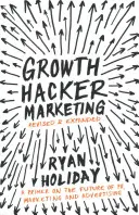 Growth Hacker Marketing - wprowadzenie do przyszłości PR, marketingu i reklamy - Growth Hacker Marketing - A Primer on the Future of PR, Marketing and Advertising