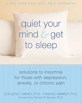 Wycisz swój umysł i zasypiaj: Rozwiązania na bezsenność dla osób z depresją, lękiem lub przewlekłym bólem - Quiet Your Mind and Get to Sleep: Solutions to Insomnia for Those with Depression, Anxiety, or Chronic Pain