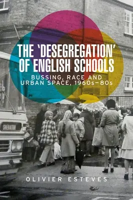 Desegregacja angielskich szkół: Bussing, rasa i przestrzeń miejska, lata 1960-80 - The 'Desegregation' of English Schools: Bussing, Race and Urban Space, 1960s-80s