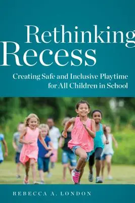 Rethinking Recess: Tworzenie bezpiecznego i integracyjnego czasu zabawy dla wszystkich dzieci w szkole - Rethinking Recess: Creating Safe and Inclusive Playtime for All Children in School