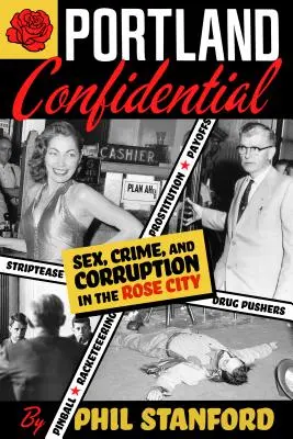 Portland Confidential: Seks, przestępczość i korupcja w Rose City - Portland Confidential: Sex, Crime, and Corruption in the Rose City