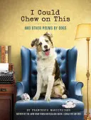 I Could Chew on This: I inne wiersze psów (książka dla miłośników zwierząt, książka na prezent, poezja humorystyczna) - I Could Chew on This: And Other Poems by Dogs (Animal Lovers Book, Gift Book, Humor Poetry)