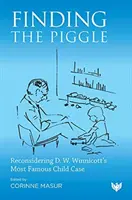 Odnaleźć świnkę: Ponowne rozważenie najsłynniejszego przypadku dziecięcego D.W. Winnicotta - Finding the Piggle: Reconsidering D. W. Winnicott's Most Famous Child Case