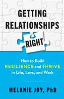 Prawidłowe relacje: jak budować odporność i rozwijać się w życiu, miłości i pracy - Getting Relationships Right: How to Build Resilience and Thrive in Life, Love, and Work