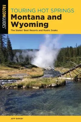 Zwiedzanie gorących źródeł Montany i Wyoming: Najlepsze kurorty i rustykalne kąpiele w stanach - Touring Hot Springs Montana and Wyoming: The States' Best Resorts and Rustic Soaks