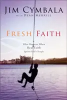 Świeża wiara: Co się dzieje, gdy prawdziwa wiara rozpala lud Boży? - Fresh Faith: What Happens When Real Faith Ignites God's People