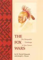 Wojny lisów: wyzwanie rzucone przez Mesquakie Nowej Francji - The Fox Wars: The Mesquakie Challenge to New France