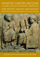 Ossium Carnes Multae E Marci Tulli Ciceronis Epistulis: Obfitość mięsa z kości z listów Marka Tulliusza Cycerona - Ossium Carnes Multae E Marci Tulli Ciceronis Epistulis: The Bones' Meats Abundant from the Epistles of Marcus Tullius Cicero