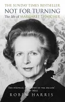 Nie do odwrócenia - Kompletne życie Margaret Thatcher - Not for Turning - The Complete Life of Margaret Thatcher