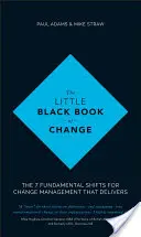 Mała czarna księga zmian: 7 fundamentalnych zmian w zarządzaniu zmianami, które przynoszą rezultaty - The Little Black Book of Change: The 7 Fundamental Shifts for Change Management That Delivers