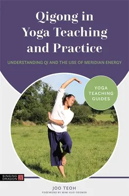 Qigong w nauczaniu i praktyce jogi: Zrozumienie Qi i wykorzystanie energii meridianów - Qigong in Yoga Teaching and Practice: Understanding Qi and the Use of Meridian Energy