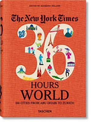 The New York Times 36 Hours. World. 150 miast od Abu Zabi po Zurych - The New York Times 36 Hours. World. 150 Cities from Abu Dhabi to Zurich